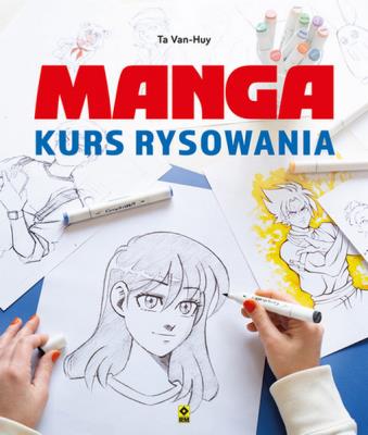 Manga Kurs rysowania. Autor: Van-Huy Ta. SmakLiter.pl Okładka książki Manga Kurs rysowania