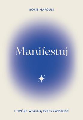 Okładka książki Manifestuj i twórz własną rzeczywistość