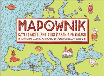 Mapownik wyd. 2. Autor: Mizielińska Aleksandra, Mizieliński Daniel. SmakLiter.pl Okładka książki Mapownik wyd. 2