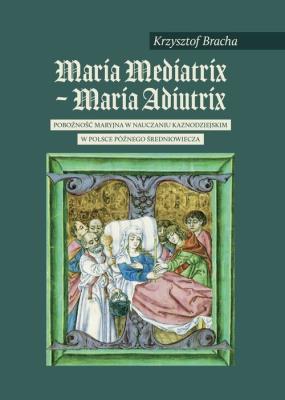 Maria Mediatrix - Maria Adiutrix. Autor: Bracha Krzysztof. SmakLiter.pl Okładka książki Maria Mediatrix - Maria Adiutrix