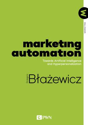Marketing Automation. Towards Artificial Intelligence and Hyperpersonalization. Autor: Błażewicz Grzegorz. SmakLiter.pl Okładka książki Marketing Automation. Towards Artificial Intelligence and Hyperpersonalization
