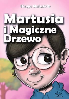 Martusia i Magiczne Drzewo. Autor: Matusiak Kinga. SmakLiter.pl Okładka książki Martusia i Magiczne Drzewo