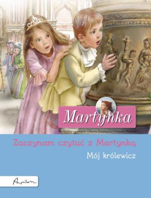 Martynka. Mój królewicz. Zaczynam czytać z Martynką. Autor: Gilbert Delahaye. SmakLiter.pl Okładka książki Martynka. Mój królewicz. Zaczynam czytać z Martynką