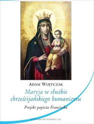 Okładka książki Maryja w służbie chrześcijańskiego humanizmu. Projekt papieża Franciszka