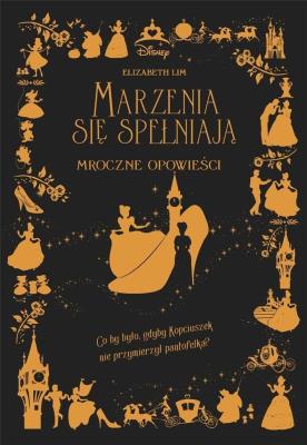 Marzenia się spełniają. Mroczne Opowieści. Disney. Autor: Elizabeth Lim, Ewa Tarnowska (tłum.). SmakLiter.pl Okładka książki Marzenia się spełniają. Mroczne Opowieści. Disney