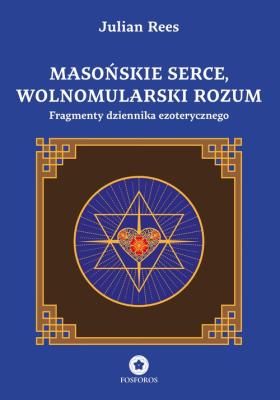 Masońskie serce, wolnomularski rozum. Autor: Rees Julian. SmakLiter.pl Okładka książki Masońskie serce, wolnomularski rozum