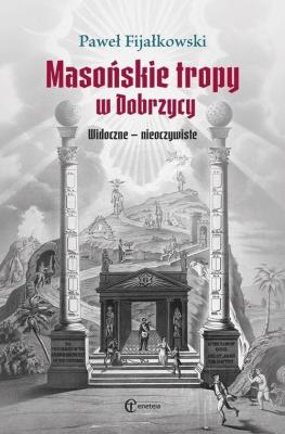 Masońskie tropy w Dobrzycy. Widoczne - nieoczywist. Autor: Fijałkowski Paweł. SmakLiter.pl Okładka książki Masońskie tropy w Dobrzycy. Widoczne - nieoczywist