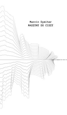 Maszyny do ciszy. Autor: Marcin Dymiter. SmakLiter.pl Okładka książki Maszyny do ciszy