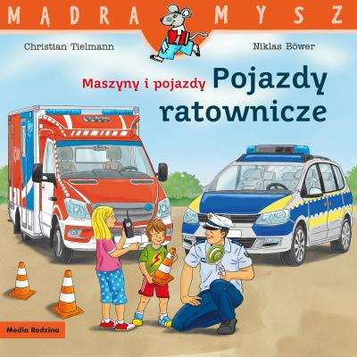 Maszyny i pojazdy. Pojazdy ratownicze. Autor: Christian Tielmann, Niklas Bower, Bolesław Ludwic. SmakLiter.pl Okładka książki Maszyny i pojazdy. Pojazdy ratownicze