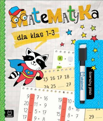 Matematyka dla klas 1-3. Ścieralny pisak. Autor: Podgórska Anna. SmakLiter.pl Okładka książki Matematyka dla klas 1-3. Ścieralny pisak