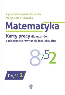 Okładka książki Matematyka Karty pracy dla uczniów z niepełnosprawnością intelektualną część 2
