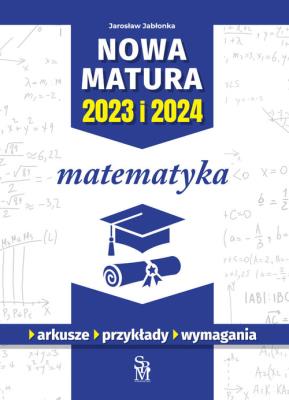 Matematyka. Nowa matura 2023 i 2024. Autor: Jarosław Jabłonka. SmakLiter.pl Okładka książki Matematyka. Nowa matura 2023 i 2024