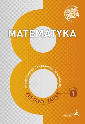 Matematyka. Przygotowanie do egzaminu ósmoklasisty. Zestawy zadań. Wersja 1. Autor: Grochowalska Marzenna, Janowicz Jerzy, Lech Jacek. SmakLiter.pl Okładka książki Matematyka. Przygotowanie do egzaminu ósmoklasisty. Zestawy zadań. Wersja 1