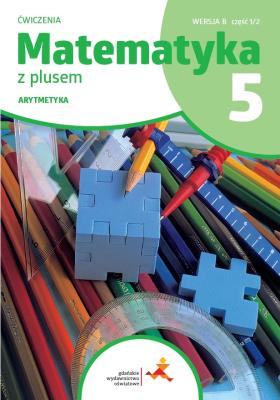 Matematyka SP 5 Z plusem ćw. Arytmetyka w.B. Autor: M. Dobrowolska, Z. Bolałek, S. Wojtan. SmakLiter.pl Okładka książki Matematyka SP 5 Z plusem ćw. Arytmetyka w.B