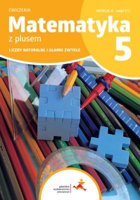 Matematyka SP 5 Z plusem ćw. Liczby naturalne... A. Autor: M. Dobrowolska, Z. Bolałek, S. Wojtan. SmakLiter.pl Okładka książki Matematyka SP 5 Z plusem ćw. Liczby naturalne... A