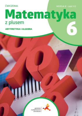 Matematyka z plusem ćwiczenia dla klasy 6 arytmetyka wersja B część 1/2 szkoła podstawowa wydanie 2022. Autor: Opracowanie zbiorowe. SmakLiter.pl Okładka książki Matematyka z plusem ćwiczenia dla klasy 6 arytmetyka wersja B część 1/2 szkoła podstawowa wydanie 2022