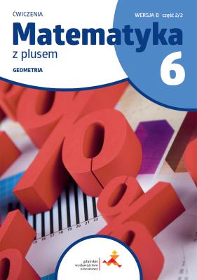Matematyka z plusem ćwiczenia dla klasy 6 geometria wersja B część 2/2 szkoła podstawowa wydanie 2022. Autor: Małgorzata Dobrowolska (red.), Jucewicz Marta, Piotr Zarzycki. SmakLiter.pl Okładka książki Matematyka z plusem ćwiczenia dla klasy 6 geometria wersja B część 2/2 szkoła podstawowa wydanie 2022