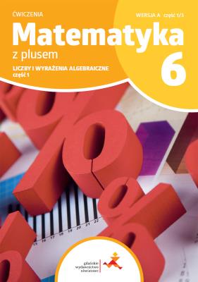 Matematyka z plusem ćwiczenia dla klasy 6 liczby i wyrażenia algebraiczne wersja A część 1/3 szkoła podstawowa wydanie 2022. Autor: Opracowanie zbiorowe. SmakLiter.pl Okładka książki Matematyka z plusem ćwiczenia dla klasy 6 liczby i wyrażenia algebraiczne wersja A część 1/3 szkoła podstawowa wydanie 2022