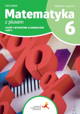 Matematyka z plusem ćwiczenia dla klasy 6 liczby i wyrażenie algebraiczne wersja A część 3/3 szkoła podstawowa wydanie 2022. Autor: Opracowanie zbiorowe. SmakLiter.pl Okładka książki Matematyka z plusem ćwiczenia dla klasy 6 liczby i wyrażenie algebraiczne wersja A część 3/3 szkoła podstawowa wydanie 2022