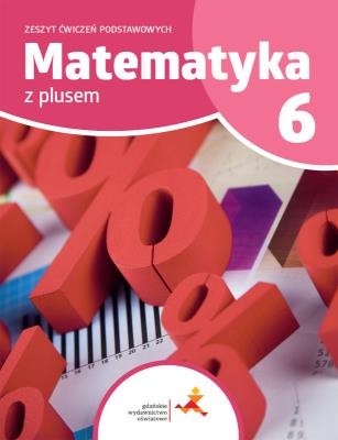 Matematyka z plusem ćwiczenia podstawowe dla klasy 6 szkoła podstawowa wydanie 2022. Autor: Piotr Zarzycki, Tokarska Mariola, Orzeszek Agnieszka. SmakLiter.pl Okładka książki Matematyka z plusem ćwiczenia podstawowe dla klasy 6 szkoła podstawowa wydanie 2022