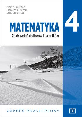 Matematyka zbiór zadań dla klasy 4 liceum i technikum zakres rozszerzony. Autor: Marcin Kurczab Elżbieta Kurczab Elżbieta Świda. SmakLiter.pl Okładka książki Matematyka zbiór zadań dla klasy 4 liceum i technikum zakres rozszerzony