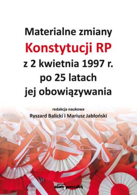 Okładka książki Materialne zmiany Konstytucji RP z 2 kwietnia 1997 r. po 25 latach jej obowiązywania
