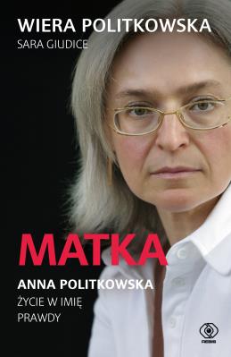 Okładka książki Matka. Anna Politkowska. Życie w imię prawdy