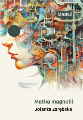 Matka magnolii. Autor: Jolanta Zarębska. SmakLiter.pl Okładka książki Matka magnolii