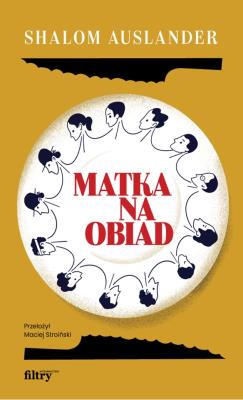 Matka na obiad. Autor: Auslander Shalom. SmakLiter.pl Okładka książki Matka na obiad