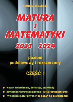 Matura z matematyki 2023 2024 część 1 poziom podstawowy i rozszerzony. Autor: Kiełbasa Andrzej. SmakLiter.pl Okładka książki Matura z matematyki 2023 2024 część 1 poziom podstawowy i rozszerzony