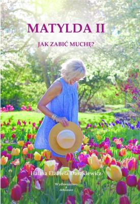 Matylda II Jak zabić muchę. Autor: Halina Elżbieta Daszkiewicz. SmakLiter.pl Okładka książki Matylda II Jak zabić muchę
