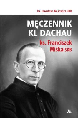 Okładka książki Męczennik KL Dachau, ks. Franciszek Miśka SDB