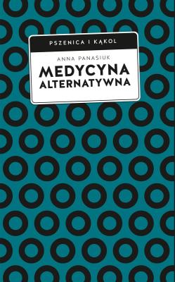 Medycyna alternatywna. Autor: Anna Panasiuk. SmakLiter.pl Okładka książki Medycyna alternatywna
