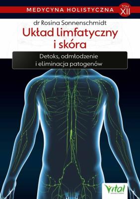 Medycyna holistyczna Tom 12 Układ limfatyczny i skóra. Autor: Rosina Sonnenschmidt. SmakLiter.pl Okładka książki Medycyna holistyczna Tom 12 Układ limfatyczny i skóra