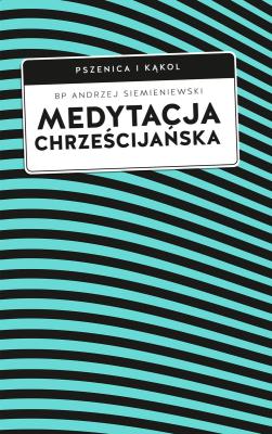 Medytacja chrześcijańska. Autor: Siemieniewski Andrzej. SmakLiter.pl Okładka książki Medytacja chrześcijańska