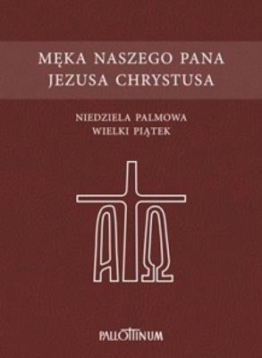 Męka Naszego Pana Jezusa Chrystusa. Autor:   Praca zbiorowa. SmakLiter.pl Okładka książki Męka Naszego Pana Jezusa Chrystusa