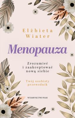 Okładka książki Menopauza Zrozumieć i zaakceptować nową siebie