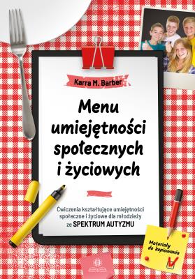 Okładka książki Menu umiejętności społecznych i życiowych Ćwiczenia kształtujące umiejętności społeczne i życiowe dla młodzieży ze spektrum autyzmu