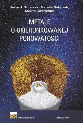 Metale o ukierunkowanej porowatości. Autor: Jerzy J Sobczak. SmakLiter.pl Okładka książki Metale o ukierunkowanej porowatości