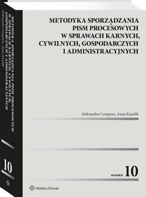 Metodyka sporządzania pism procesowych w sprawach karnych, cywilnych, gospodarczych i administracyjnych. Autor: Cempura Aleksandra, Kasolik Anna. SmakLiter.pl Okładka książki Metodyka sporządzania pism procesowych w sprawach karnych, cywilnych, gospodarczych i administracyjnych