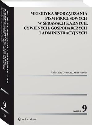 Metodyka sporządzania pism procesowych w sprawach karnych, cywilnych, gospodarczych i administracyjnych. Autor: Cempura Aleksandra, Kasolik Anna. SmakLiter.pl Okładka książki Metodyka sporządzania pism procesowych w sprawach karnych, cywilnych, gospodarczych i administracyjnych