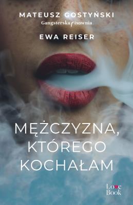 Mężczyzna, którego kochałam. Autor: Gostyński Mateusz, Reiser Ewa. SmakLiter.pl Okładka książki Mężczyzna, którego kochałam