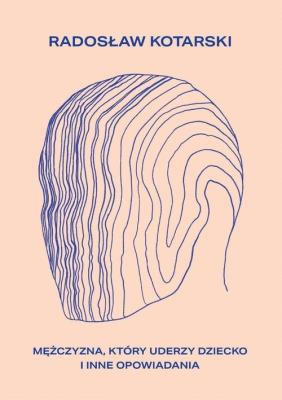 Mężczyzna, który uderzy dziecko. Autor: Kotarski Radosław. SmakLiter.pl Okładka książki Mężczyzna, który uderzy dziecko