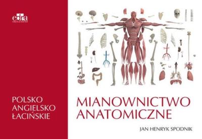 Mianownictwo anatomiczne polsko-angielsko-łacińskie. Autor: Spodnik J.H.. SmakLiter.pl Okładka książki Mianownictwo anatomiczne polsko-angielsko-łacińskie