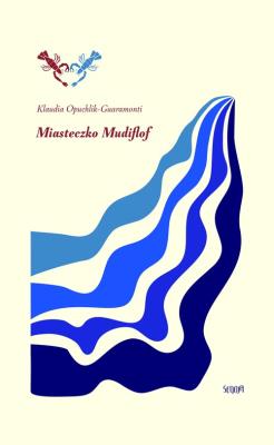 Miasteczko Mudiflof. Autor: Klaudia Opuchlik-Guaramonti. SmakLiter.pl Okładka książki Miasteczko Mudiflof