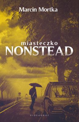 Miasteczko Nonstead. Autor: Mortka Marcin. SmakLiter.pl Okładka książki Miasteczko Nonstead
