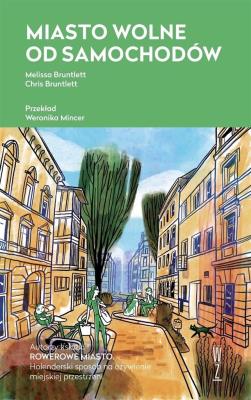 Miasto wolne od samochodów. Autor: Melissa Bruntlett i Chris Bruntlett. SmakLiter.pl Okładka książki Miasto wolne od samochodów