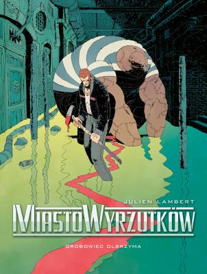 Miasto Wyrzutków Tom 3 Grobowiec Olbrzyma. Autor: Lambert Julien. SmakLiter.pl Okładka książki Miasto Wyrzutków Tom 3 Grobowiec Olbrzyma