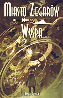 Miasto Zegarów i Wyspa. Autor: Dębicki Marcin. SmakLiter.pl Okładka książki Miasto Zegarów i Wyspa