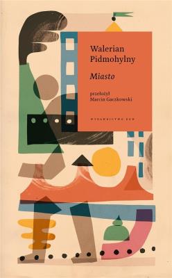 Miasto. Autor: Walerian Pidmohylny. SmakLiter.pl Okładka książki Miasto